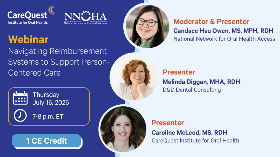 Promotional Banner for a Webinar: Navigating Reimbursement Systems to Support Person-centered Care, by Carequest Institute for Oral Health and Nncha. Date: Thursday July 16, 2026, 7–8 P.m. Et, 1 Ce Credit. Moderator Candace Hsu Owen; Presenters Melinda Diggan and Caroline Mcleod, with Their Credentials, Shown As Circular Headshots on the Right.