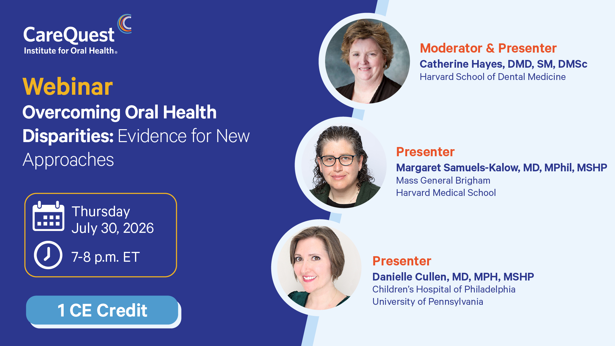 Promotional Webinar Banner for Carequest: 'overcoming Oral Health Disparities: Evidence for New Approaches' with Date Thu July 30, 2026, 7-8 P.m. Et and 1 Ce Credit; Features Three Speakers (catherine Hayes, Margaret Samuels-kalow, Danielle Cullen) on a Split-blue/cream Layout.